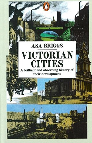 Victorian Cities: Manchester, Leeds, Birmingham,... - Briggs, Asa
