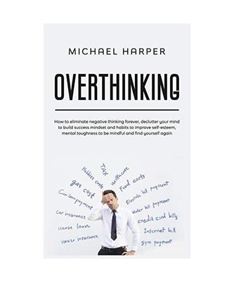 Overthinking: How to Eliminate Negative Thinking Forever, Declutter ...