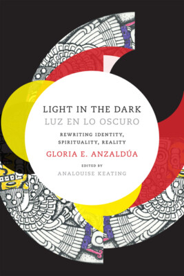 Light In The Dark/Luz En Lo Oscuro: Rewriting Identity, Spirituality, Reali...