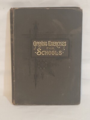 Opening Exercises For Schools Vintage Book Published 1889 Geoege F. Bass 