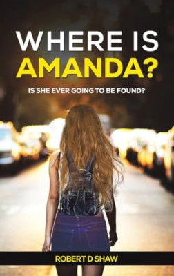 Where Is Amanda?: Is She Ever Going to Be Found? - Hardback NEW Shaw, Robert D.