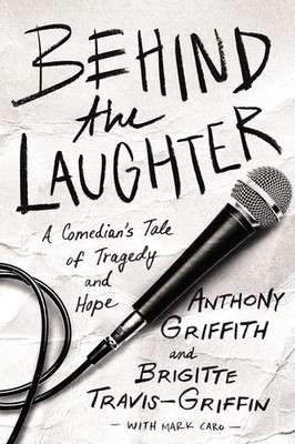 Behind the Laughter: A Comedian's Tale of Tragedy and Hope by Anthony Griffith (