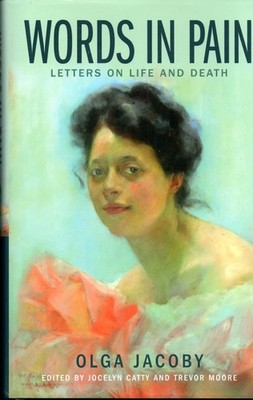 Jocelyn Catty SIGNED Words in Pain Letters on Life and Death Olga Jacoby Moore