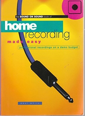 Home Recording Made Easy: Professional ..., White, Paul