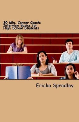 30 Min. Career Coach: Interview Basics for High School Students by Ericka Spradl