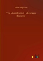 James Fergusson | The Mausoleum At Halicarnass Restored | Buch | Englisch (2020)