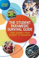 The Student Paramedic Survival Guide: Your Journey from Student to ... by Blaber