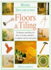 Floors and Tiling: Techniques and Ideas for Floor Coverings and 