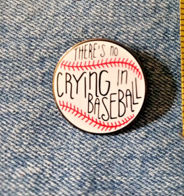 NO CRYING IN BASEBALL- ENAMEL PIN- SHIP ALL THE PINS U BUY FOR $4.99-VISIT STORE