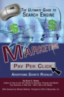 The Ultimate Guide to Search Engine Marketing: Pay Per Click Advertising...