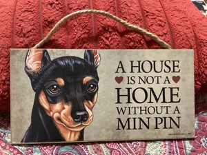 HOUSE IS NOT A HOME WITHOUT A MIN PIN 10 x 5 SIGN, EXC. COND/ FREE POSTAGE!!!!