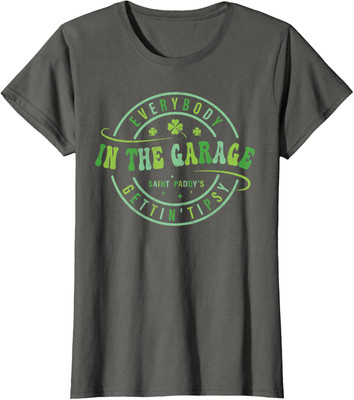 Everybody In the Garage Getting Tipsy St Patricks Day Ladies' Crewneck T-Shirt