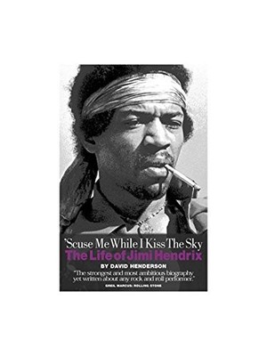 'Scuse Me While I Kiss the Sky: The Life of Jimi Hendrix
