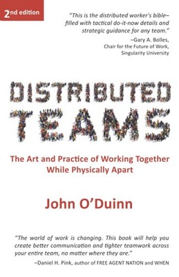 Distributed Teams: The Art and Practice of Working Together While Physically...