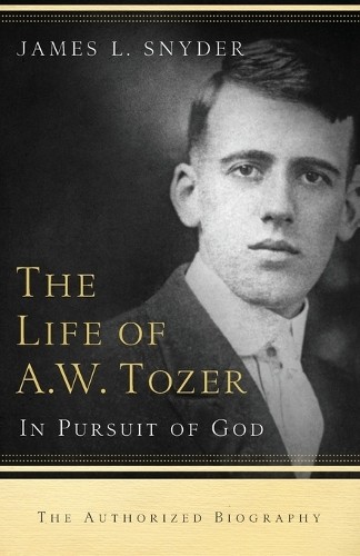 The Life of A.W. Tozer  In Pursuit of God by James L. Snyder... - 9780764215919