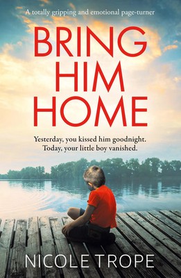Bring Him Home A totally gripping and emotional page-turner Nicole Trope Buch