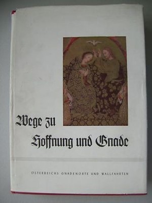 Wege zu Hoffnung und Gnade Österreichs Gnadenorte Wallfahrten 1953 Pilgern