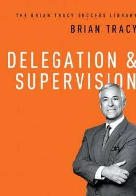 Delegation & Supervision (The Brian Tracy Success Library) - Hardcover - GOOD