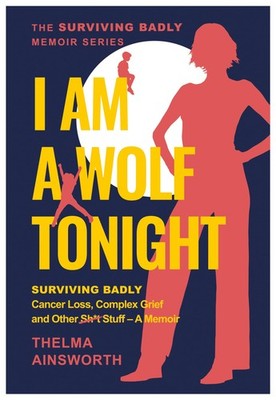 I Am A Wolf Tonight - Surviving Badly, Cancer L, Ainsworth..