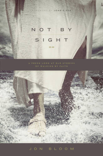 Not by Sight A Fresh Perspective on Walking by Faith Paperback Good