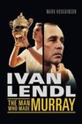 Ivan Lendl- The Man Who Made Murray - Hardcover By Hodgkinson, Mark - GOOD