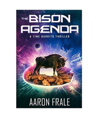 The Bison Agenda: A Time Burrito Thriller, Frale, Aaron