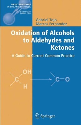 Oxidation of Alcohols to Aldehydes and Ketones : A Guide to Current Common Pr...
