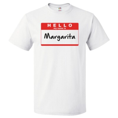 Hello My Name Is Margarita T shirt Tee