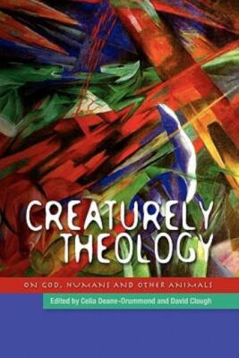 Creaturely Theology: On God, Humans And Other Animals