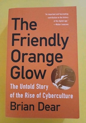 The Friendly Orange Glow: The Untold Story of the PLATO System and the Dawn of