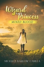 Wizard Princess: Mixed Blood by Michelle Barlow Casilla Paperback Book