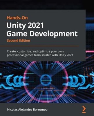 Hands-On Unity 2021 Game Development : Create, Customize, and Opt