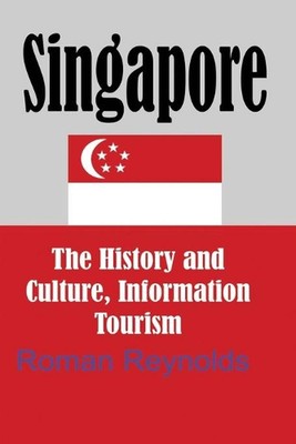 Singapore: The History and Culture, Information Tourism by Roman Reynolds (Engli