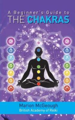 A Beginners Guide to the Chakras - Paperback By McGeough, Marion - GOOD