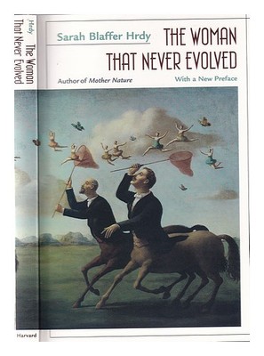 HRDY, SARAH BLAFFER The woman that never evolved: with a new preface and bibliog