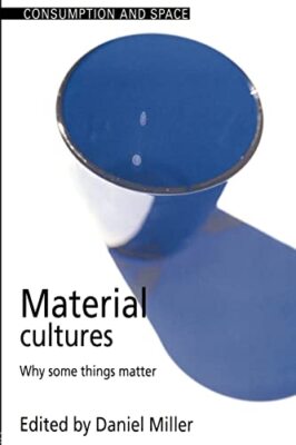 Materielle Kulturen: Warum einige Dinge wichtig sind Daniel Miller neues Buch 9781857286861