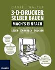 3D-Drucker selber bauen. Mach's einfach! von Daniel Walter (2016, Taschenbuch)