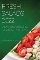Fresh Salads 2022 Easy AND Quick Recipes FOR A Healthy Lifestyle Sarah Woods