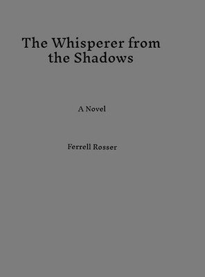 The Whisperer from the Shadows by Ferrell Rosser Hardcover Book
