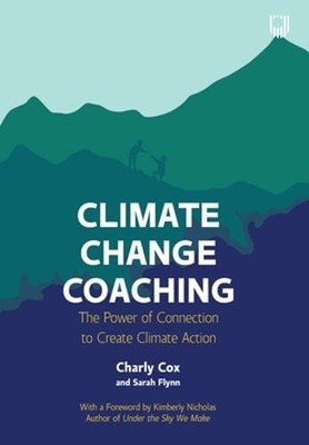 Climate Change Coaching: The Power of Connection to Create Climate Action by Cox