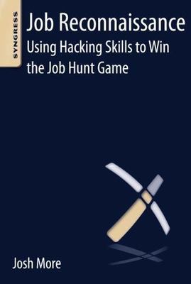 Job Reconnaissance : Using Hacking Skills to Win the Job Hunt Game, Paperback...