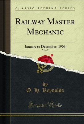 Railway Master Mechanic, Vol. 30: January to December, 1906 (Classic Reprint)