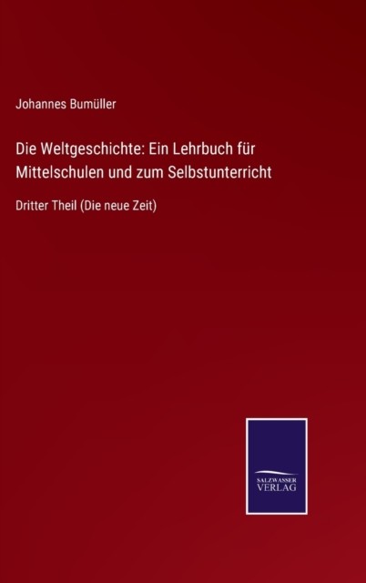 Die Weltgeschichte: Ein Lehrbuch für Mittelschulen und zum (German) HARDBACK