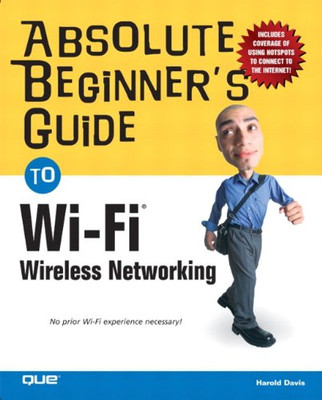 Absolute Beginner's Guide to Wi-Fi Wireless Networking - Davis, Harold