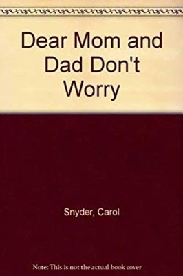 Dear Mom and Dad, Don't Worry Hardcover Carol Snyder