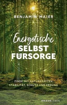 Energetische Selbstfürsorge Finde mit Naturkräften Stabilität, Schutz und Erd...