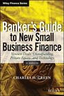 Banker's Guide to New Small Business Finance: Venture Deals, Crowdfunding, Private Equity, and Technology + Website by Charles H. Green (Hardback, 2014)