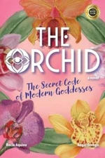 The Orchid: The Secret Code of Modern Goddesses by Rocio Aquino: New