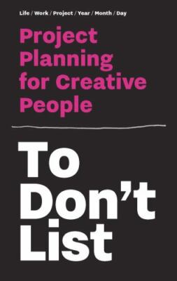 To Don't List: Project Planning for Creative People (Time Management for Creati
