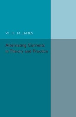 Alternating Currents in Theory and Practice - 9781316606964